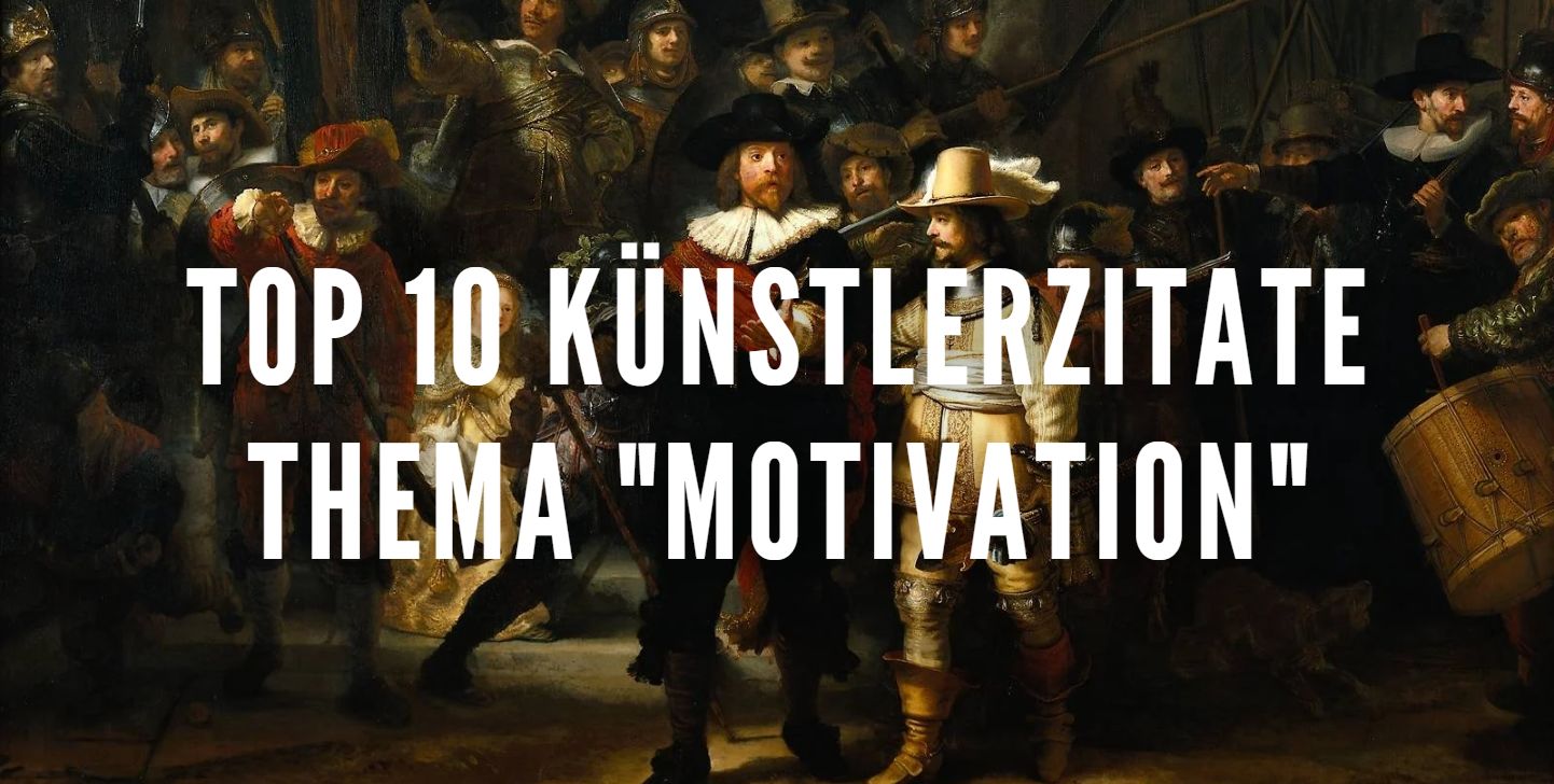 Top 10 Künstlerzitate – Thema „Motivation“